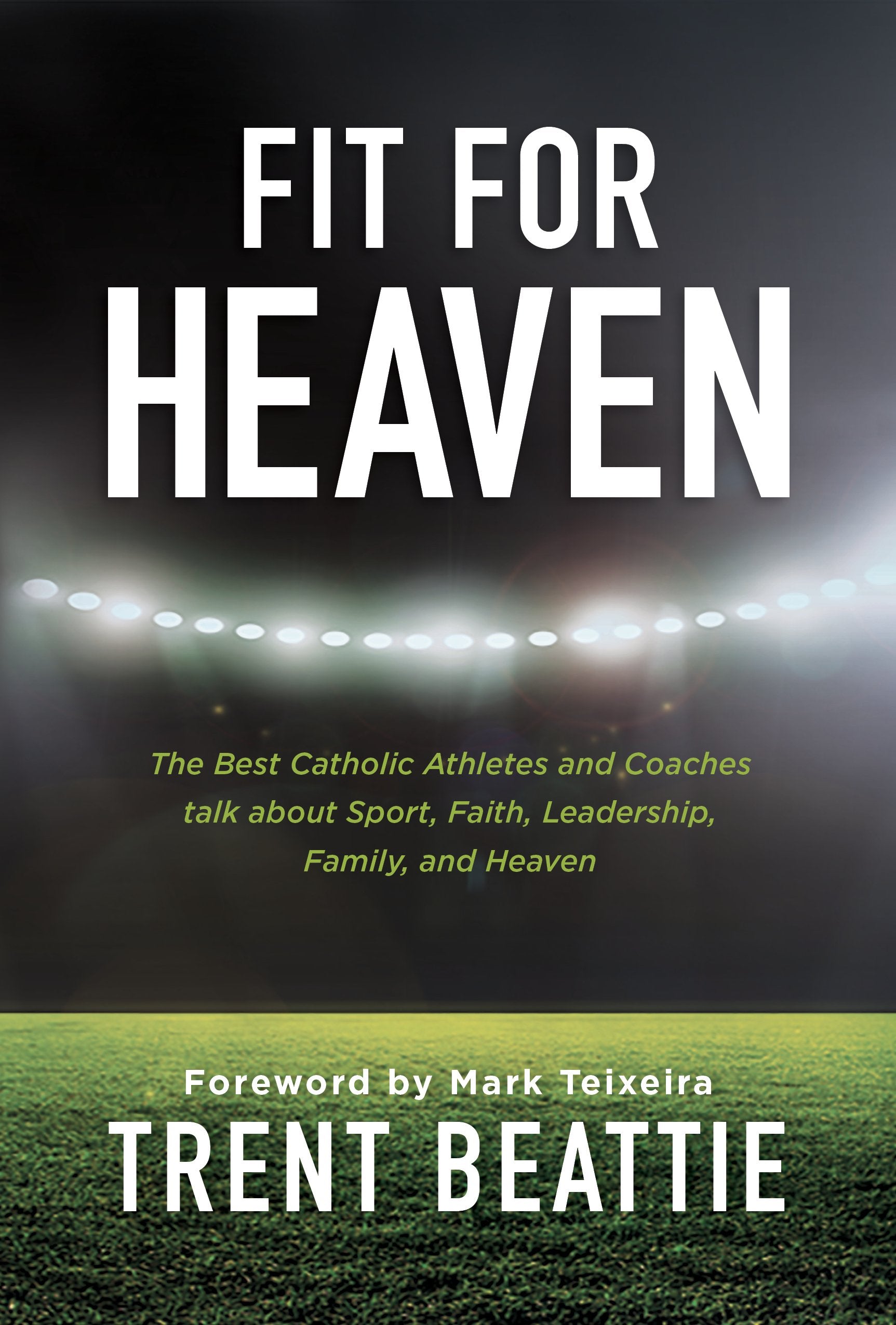 Fit For Heaven: The Best Athletes and Coaches Talk about Sport, Faith, Leadership, Family, and Heaven,Used