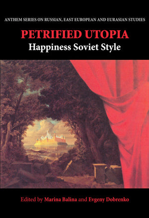 Petrified Utopia: Happiness Soviet Style (Anthem Series on Russian, East European and Eurasian Studies),Used