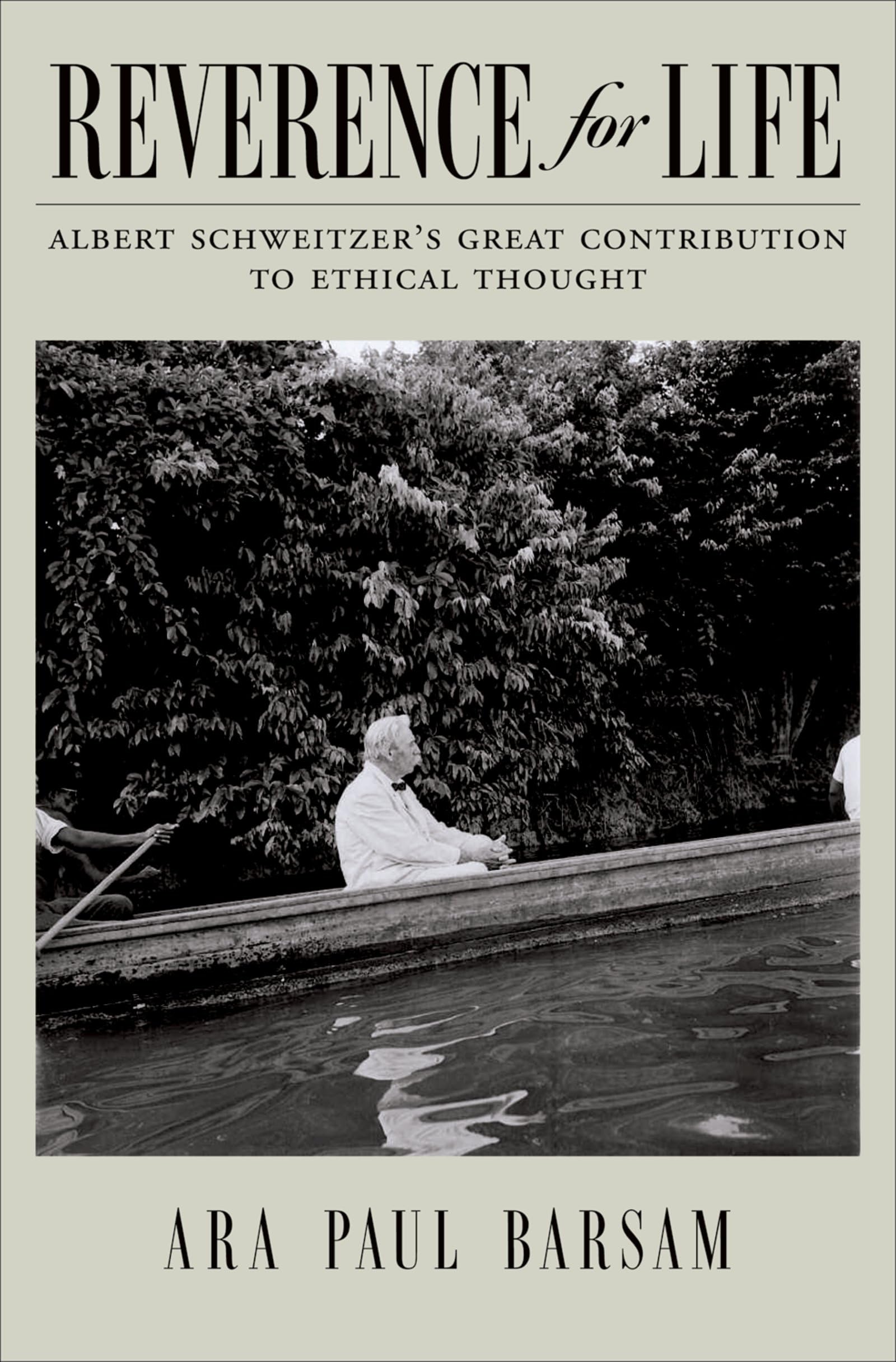 Reverence For Life: Albert Schweitzer'S Great Contribution To Ethical Thought,New