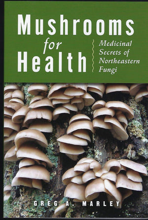 Mushrooms for Health: Medicinal Secrets of Northeastern Fungi,Used