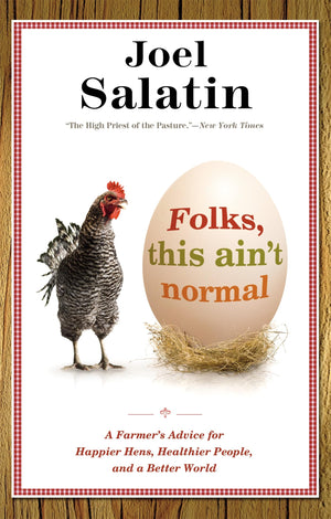 Folks, This Ain'T Normal: A Farmer'S Advice For Happier Hens, Healthier People, And A Better World