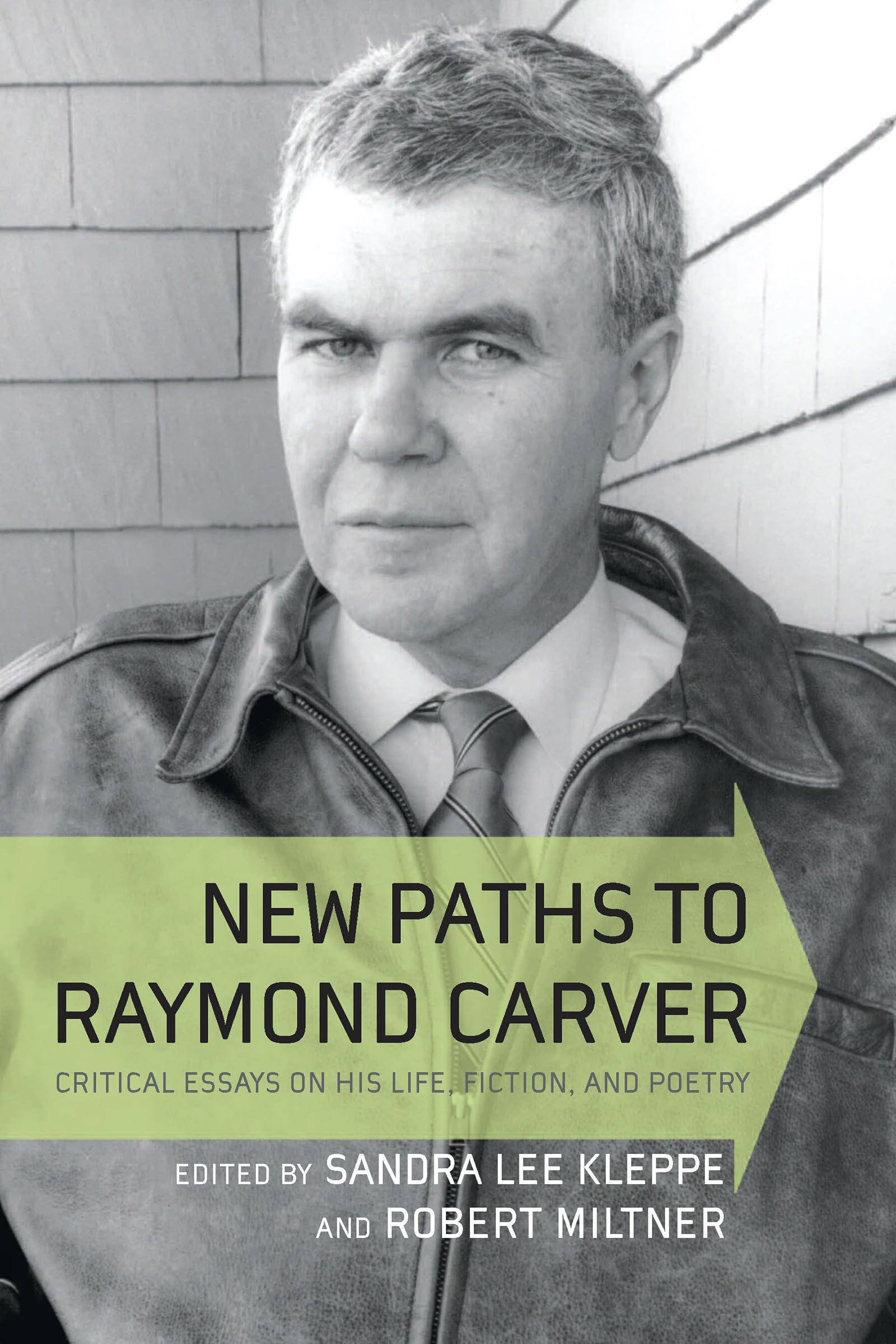 New Paths to Raymond Carver: Critical Essays on His Life, Fiction, and Poetry,Used