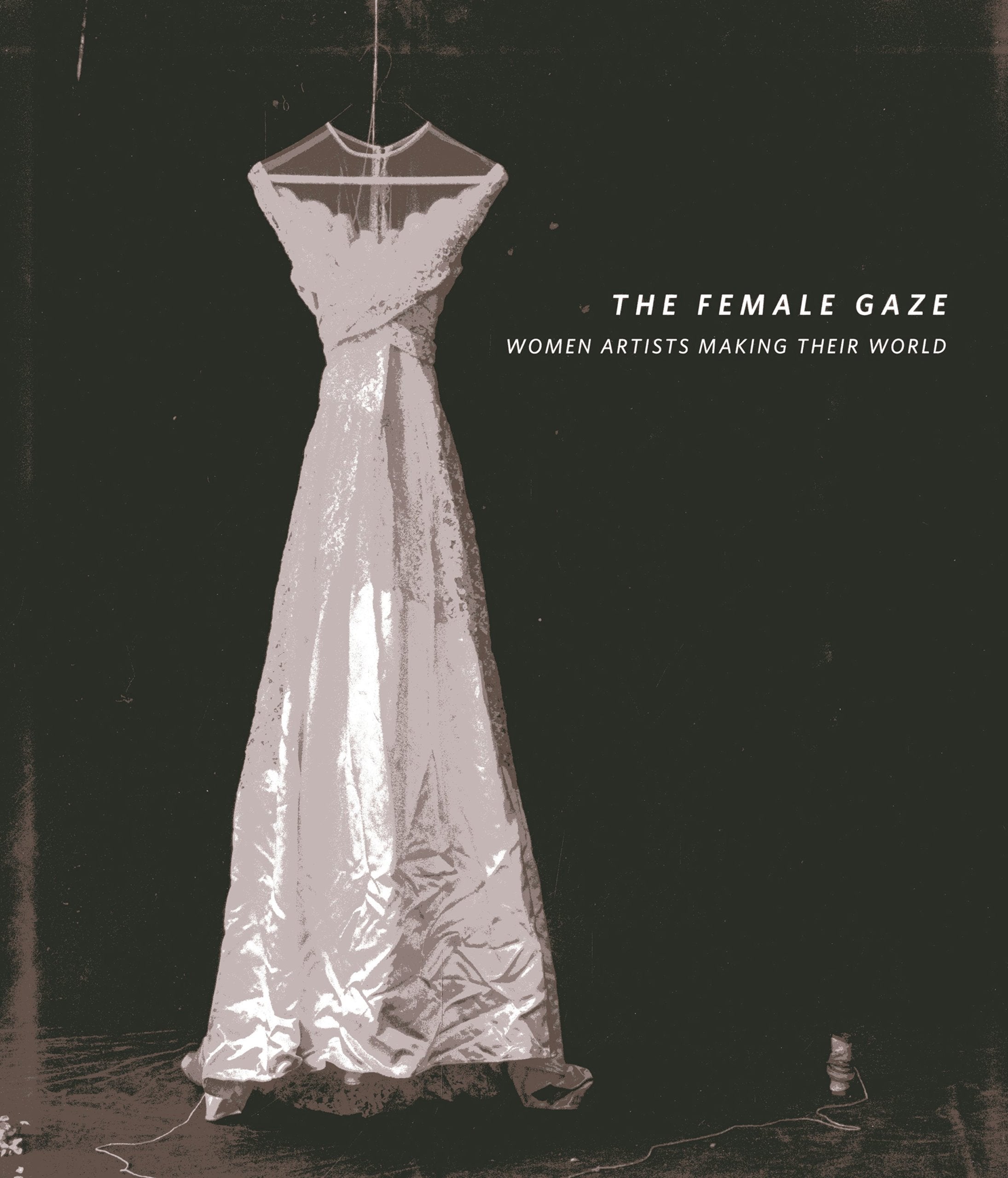 The Female Gaze: Women Artists Making Their World,Used