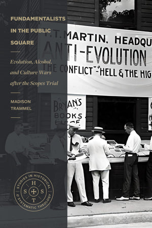 Fundamentalists in the Public Square: Evolution, Alcohol, and Culture Wars after the Scopes Trial (Studies in Historical and Sys,Used