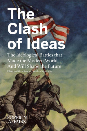 The Clash of Ideas: The Ideological Battles That Made the Modern World And Will Shape the Future,New