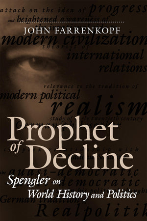 Prophet Of Decline: Spengler On World History And Politics (Political Traditions In Foreign Policy Series)-new
