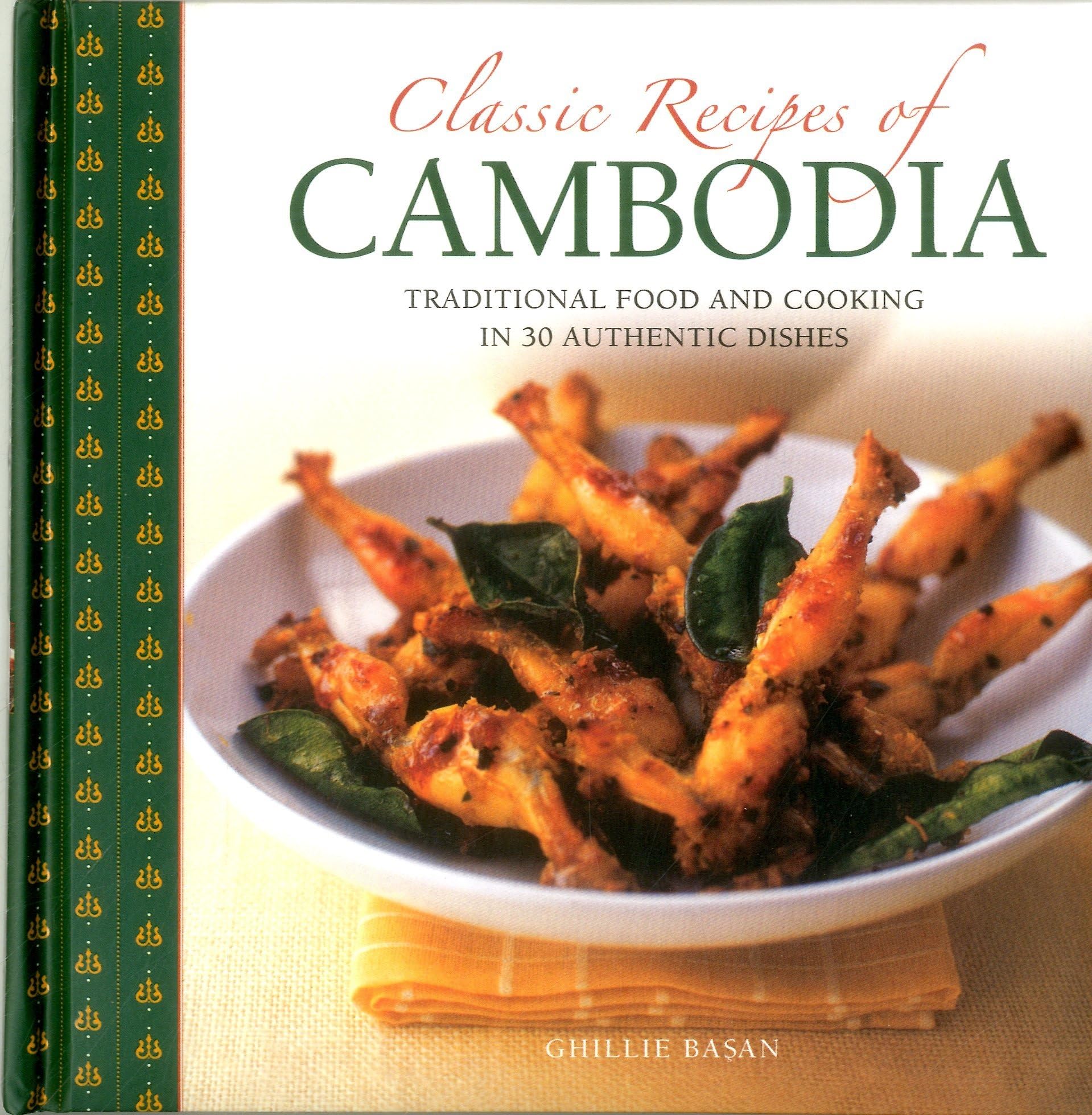 Classic Recipes Of Cambodia: Traditional Food And Cooking In 25 Authentic Dishes,New