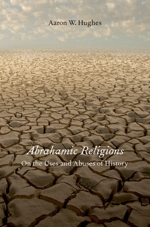 Abrahamic Religions: On the Uses and Abuses of History,Used