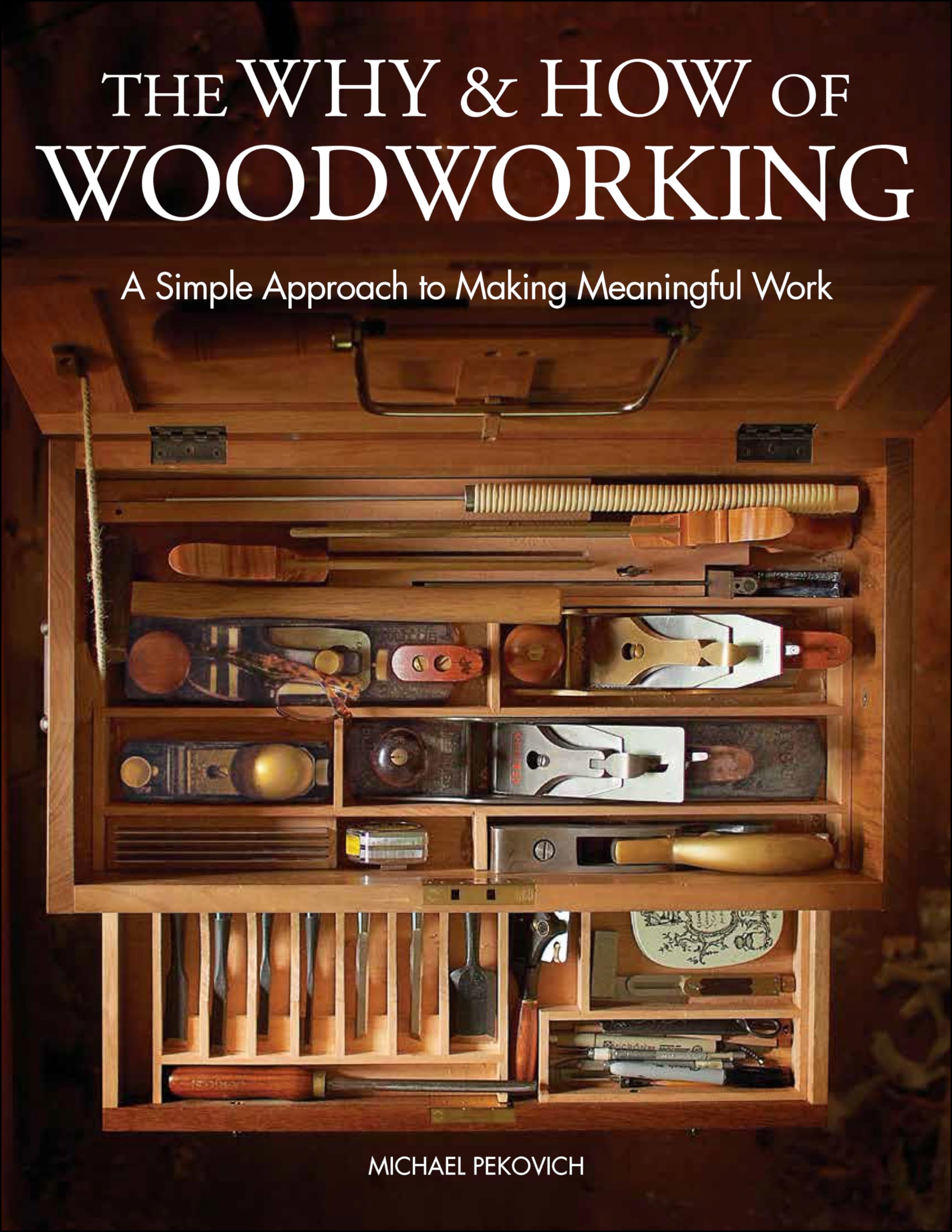 The Why & How Of Woodworking: A Simple Approach To Making Meaningful Work
