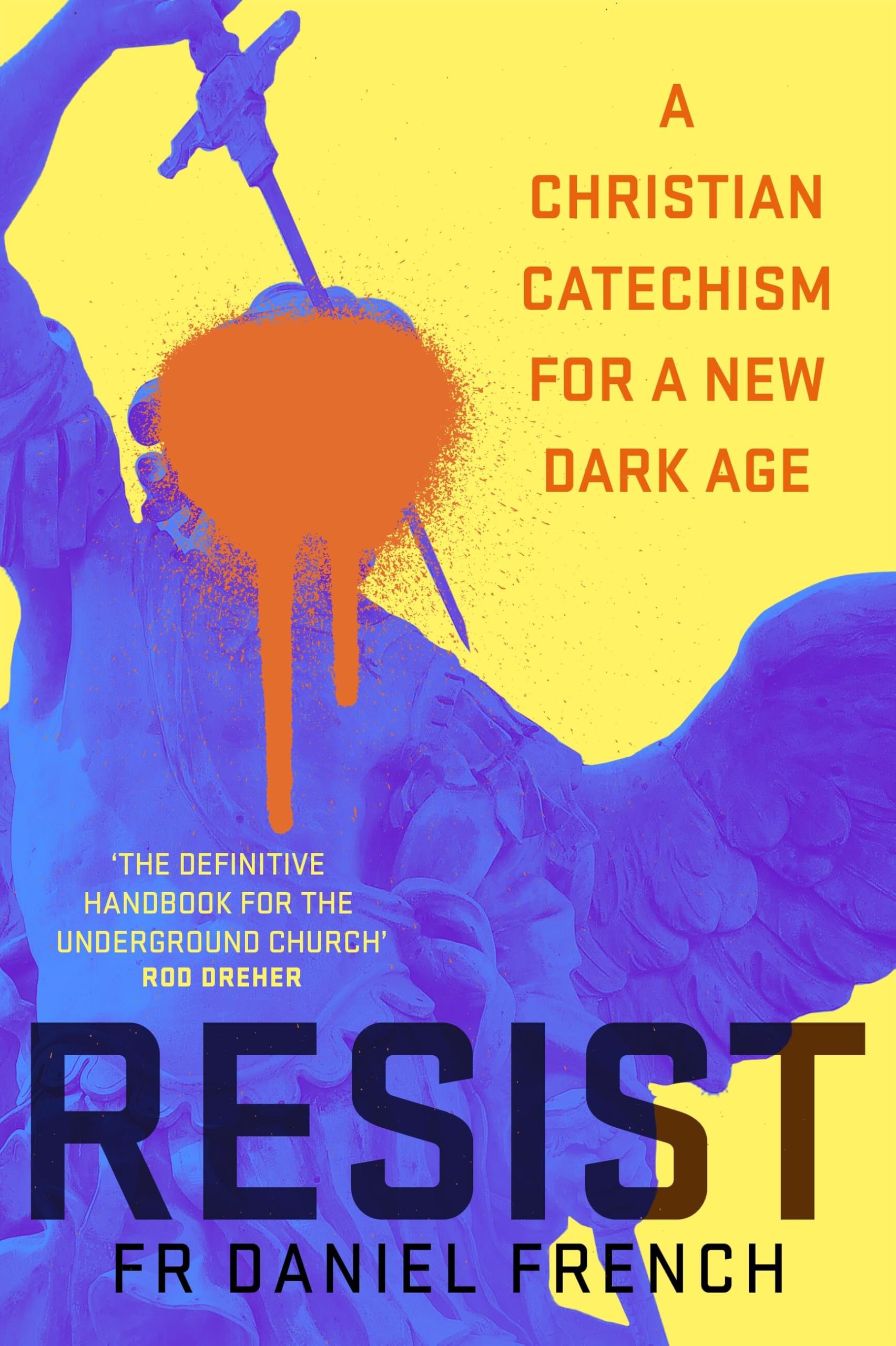 Resist: A Christian Catechism For A New Dark Age