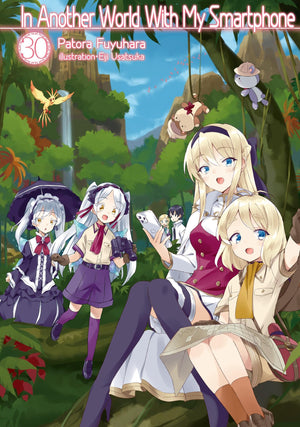In Another World With My Smartphone: Volume 30 (Light Novel) (In Another World With My Smartphone, Light Novel, 30)