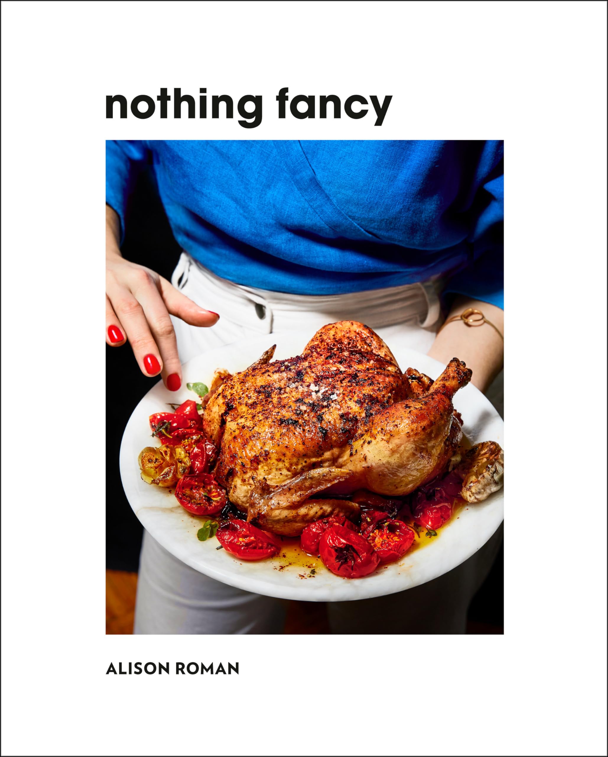 Nothing Fancy: Unfussy Food For Having People Over,New