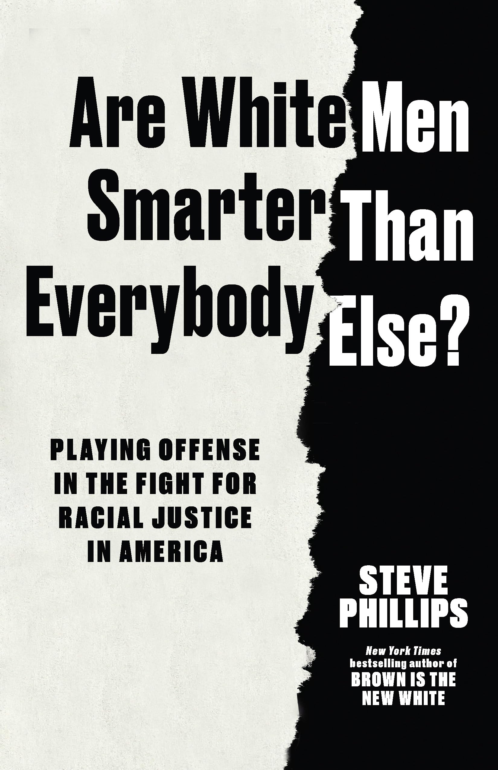 Are White Men Smarter Than Everybody Else?: Playing Offense In The Fight For Racial Justice In America