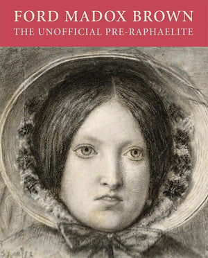 Ford Madox Brown: The Unofficial PreRaphaelite,Used