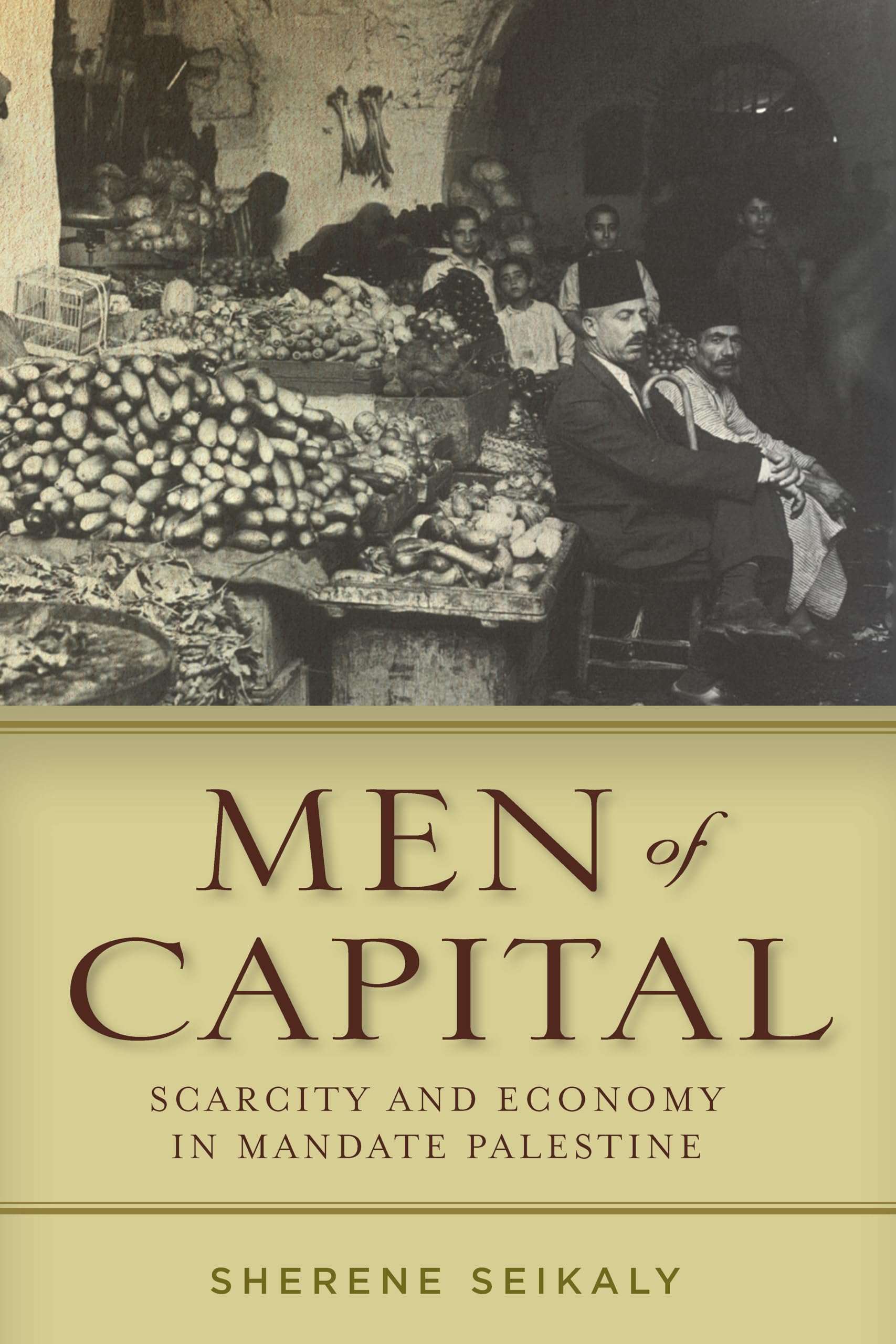 Men Of Capital: Scarcity And Economy In Mandate Palestine,Used