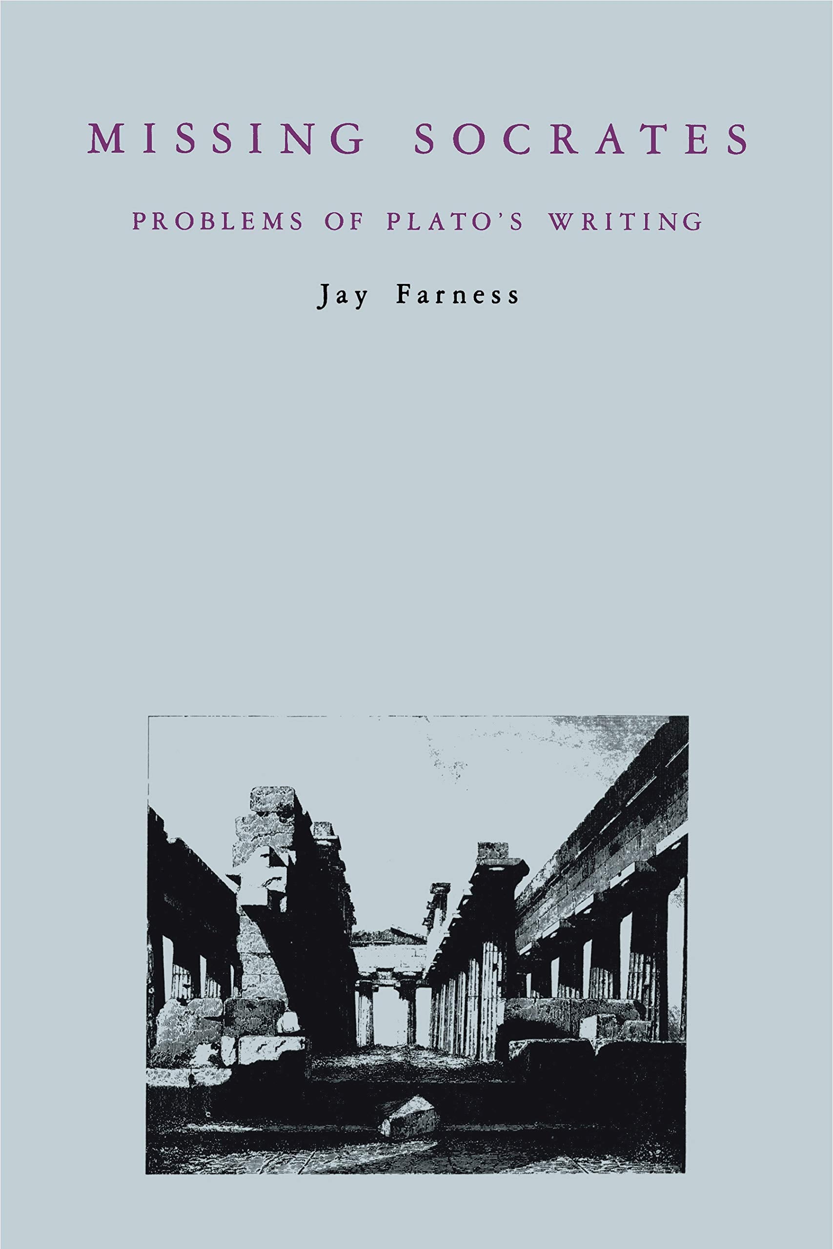 Missing Socrates: Problems Of Plato'S Writing