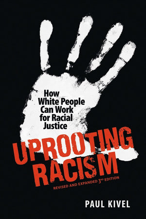 Uprooting Racism: How White People Can Work for Racial Justice  Revised and Expanded 3rd edition
