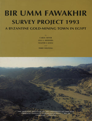 Bir Umm Fawakhir Survey Project 1993: A Byzantine GoldMining Town in Egypt (Oriental Institute Communications),New