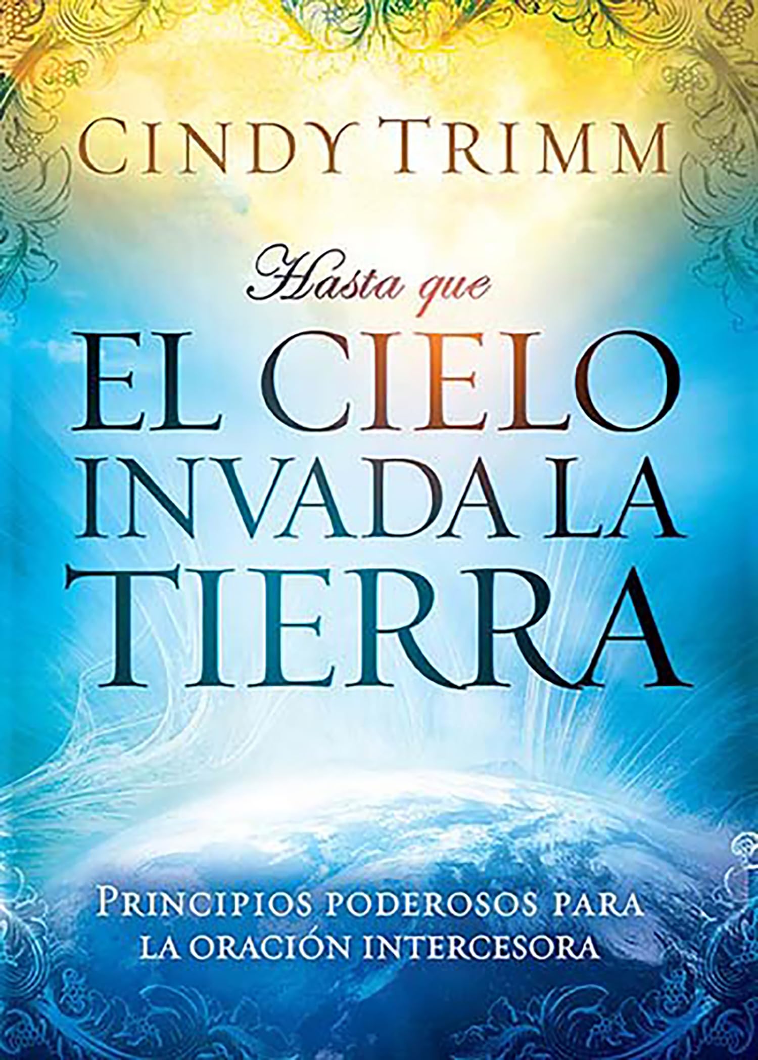 Hasta que el cielo invada la tierra: Principios poderosos para la oracin interc esora / 'Til Heaven Invades Earth: Power Princ,Used