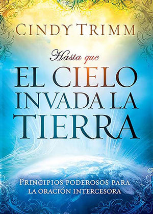 Hasta que el cielo invada la tierra: Principios poderosos para la oracin interc esora / 'Til Heaven Invades Earth: Power Princ,Used