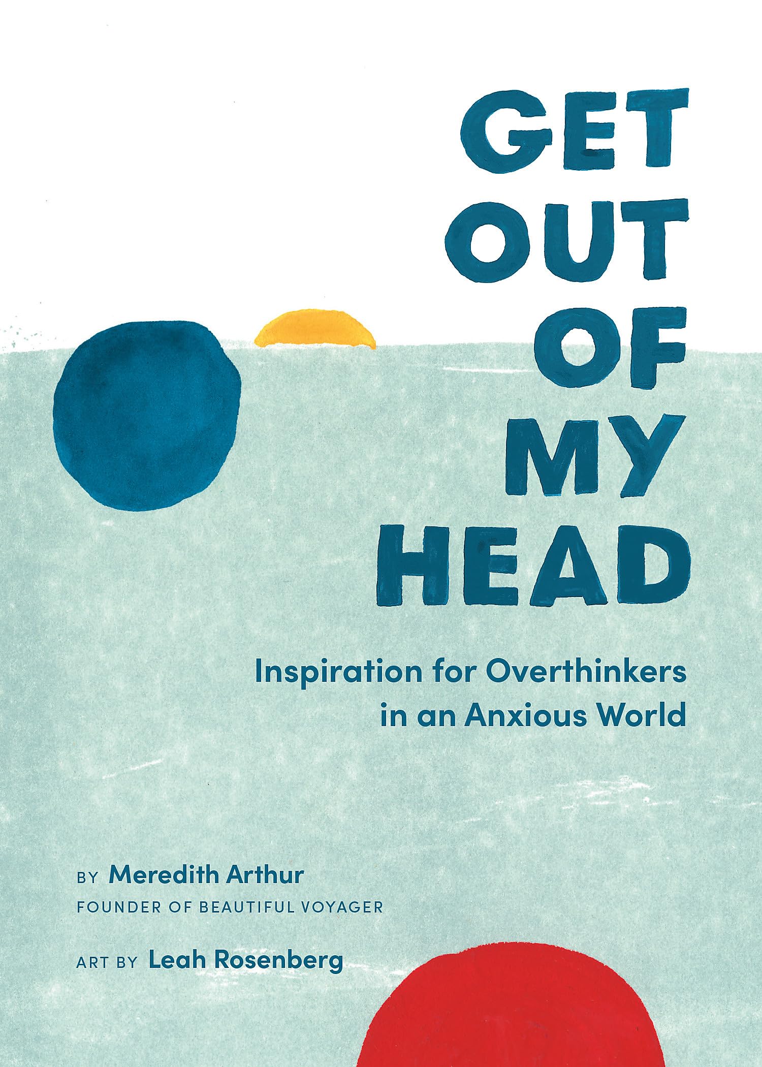 Get Out Of My Head: Inspiration For Overthinkers In An Anxious World
