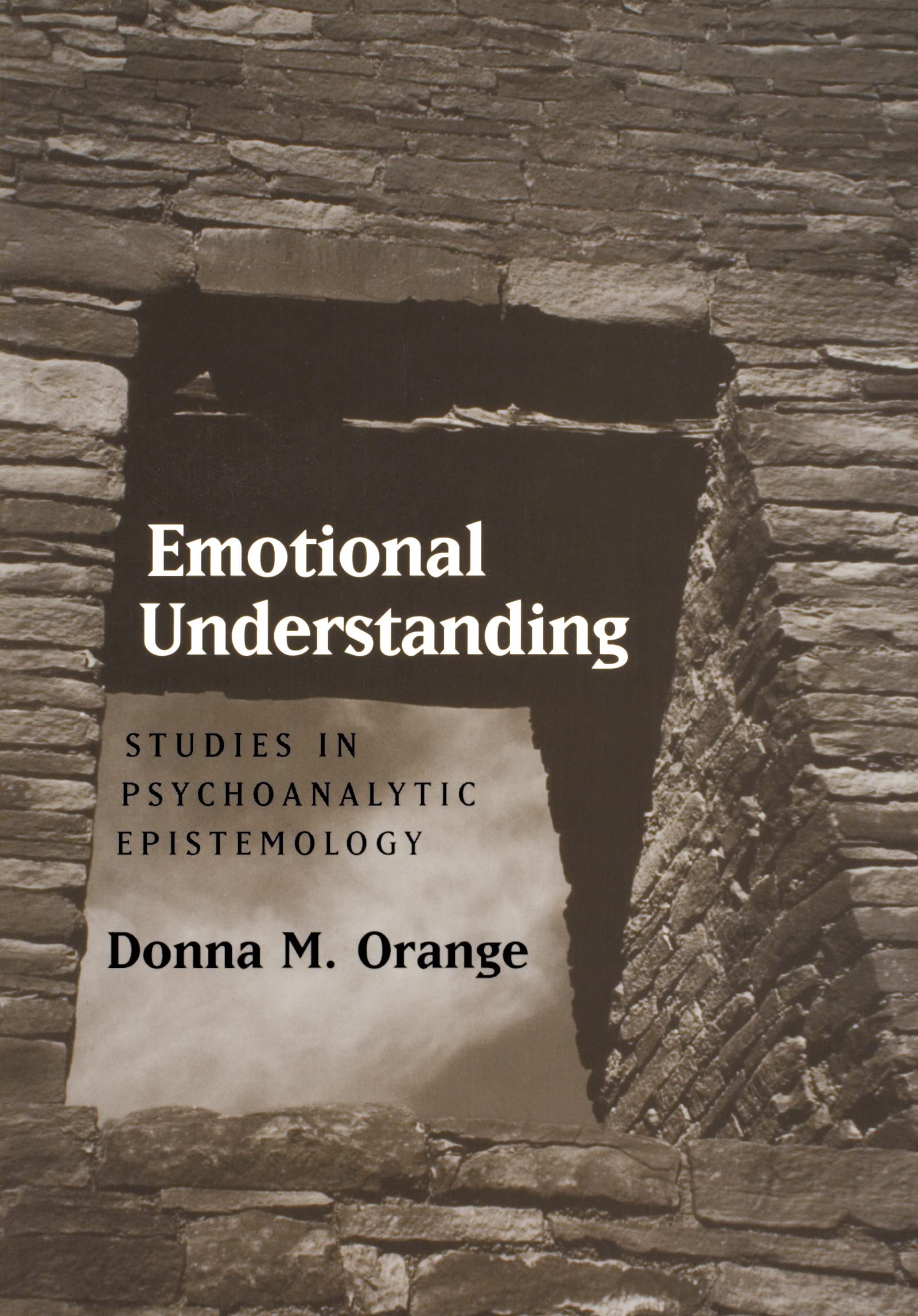 Emotional Understanding: Studies in Psychoanalytic Epistemology,New