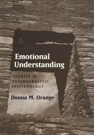 Emotional Understanding: Studies in Psychoanalytic Epistemology,New