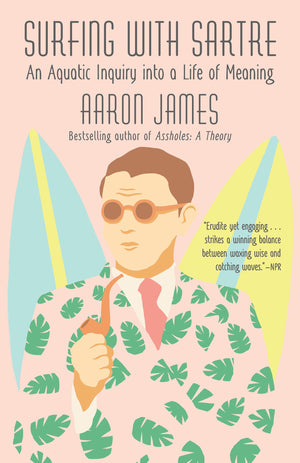 Surfing with Sartre: An Aquatic Inquiry into a Life of Meaning,Used