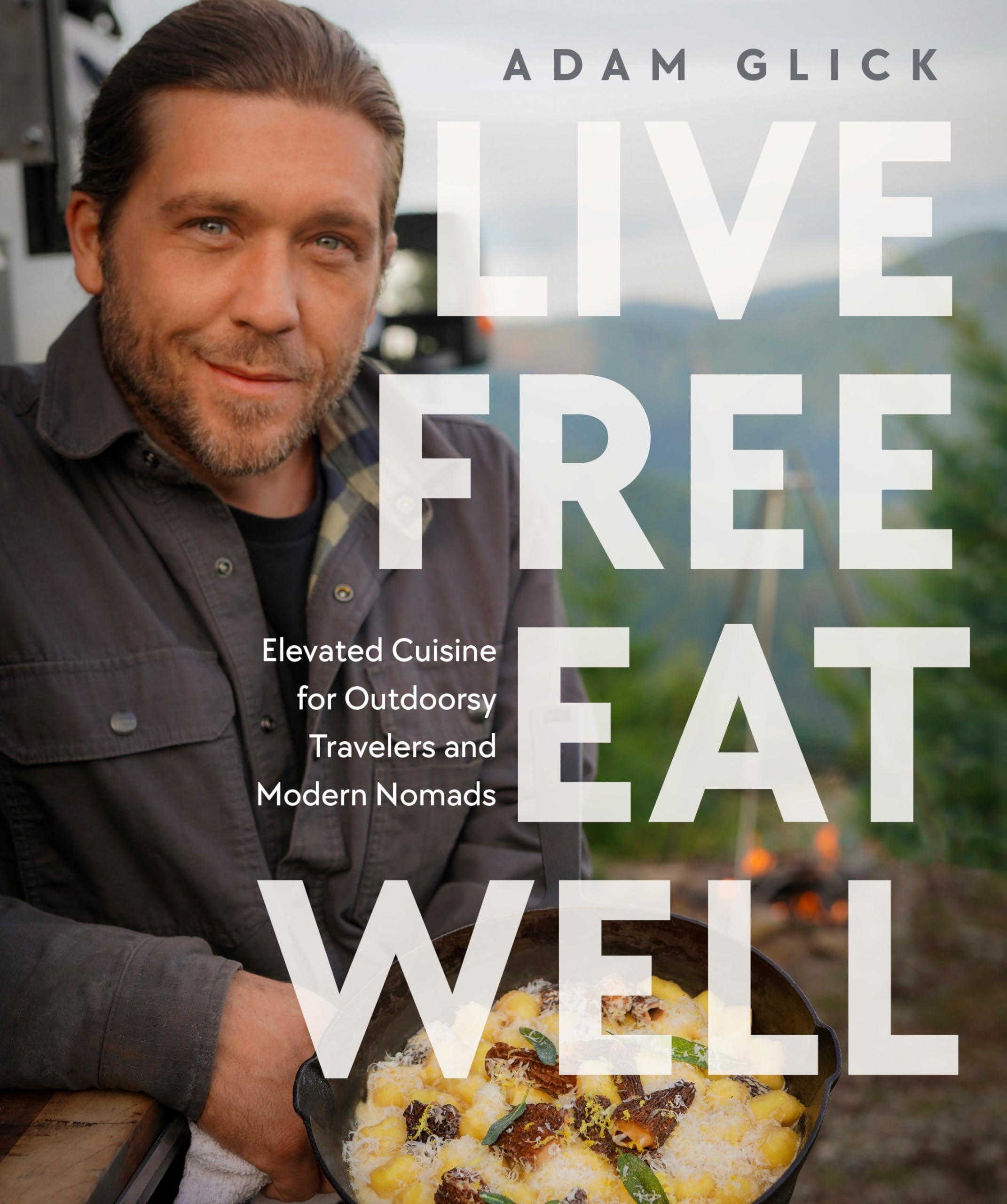 Live Free, Eat Well: Elevated Cuisine For Outdoorsy Travelers And Modern Nomads,Used