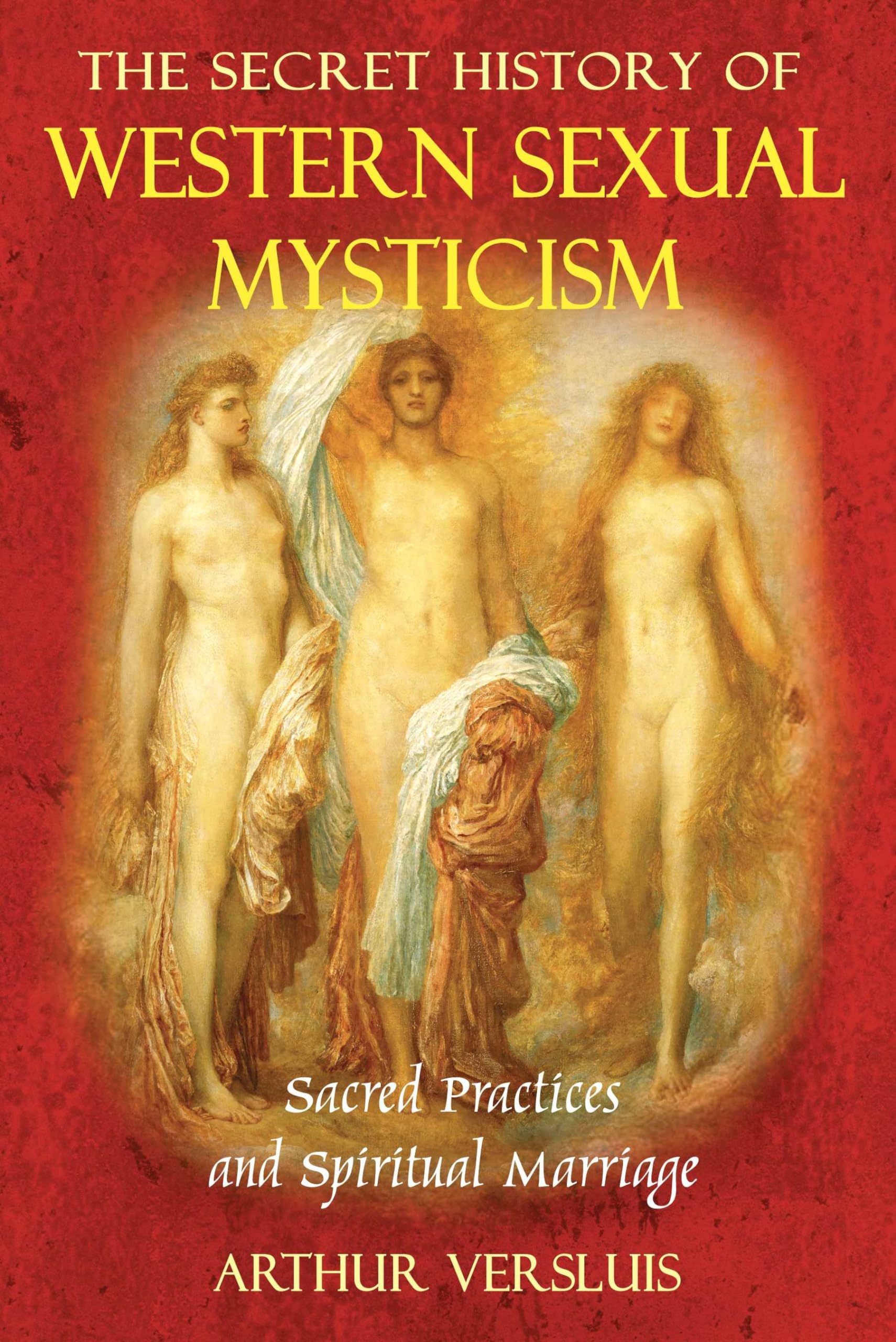 The Secret History of Western Sexual Mysticism: Sacred Practices and Spiritual Marriage,Used