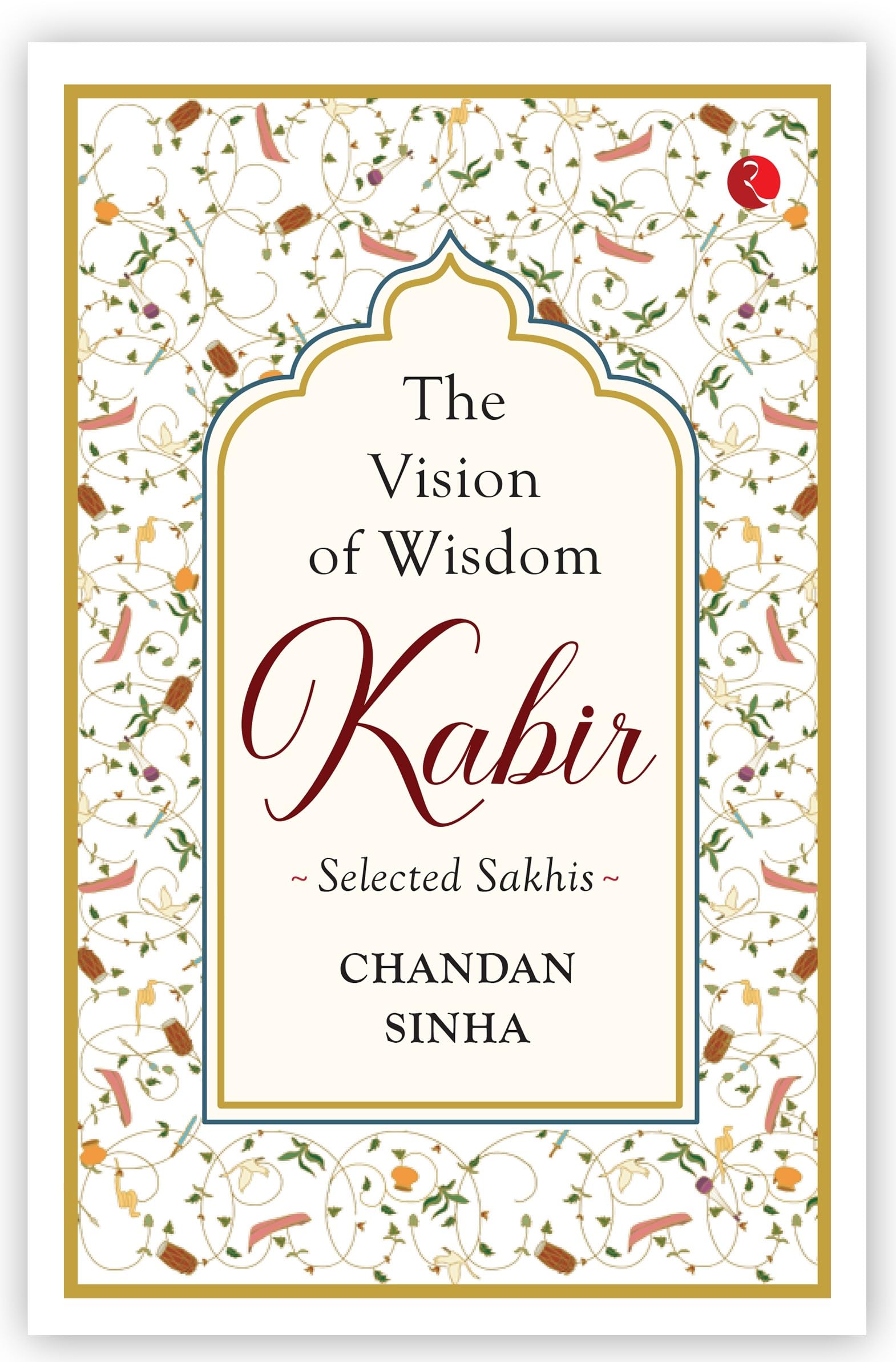 The Vision Of Wisdom: Kabir Selected Sakhis