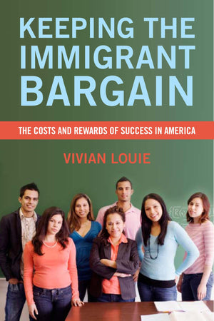 Keeping The Immigrant Bargain: The Costs And Rewards Of Success In America,New
