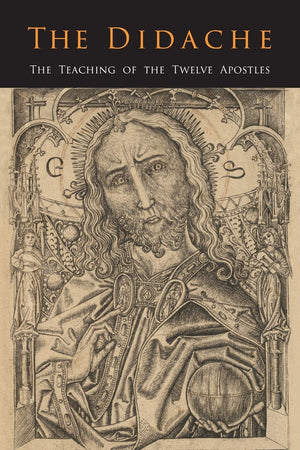 The Didache: The Teaching of the Twelve Apostles,New