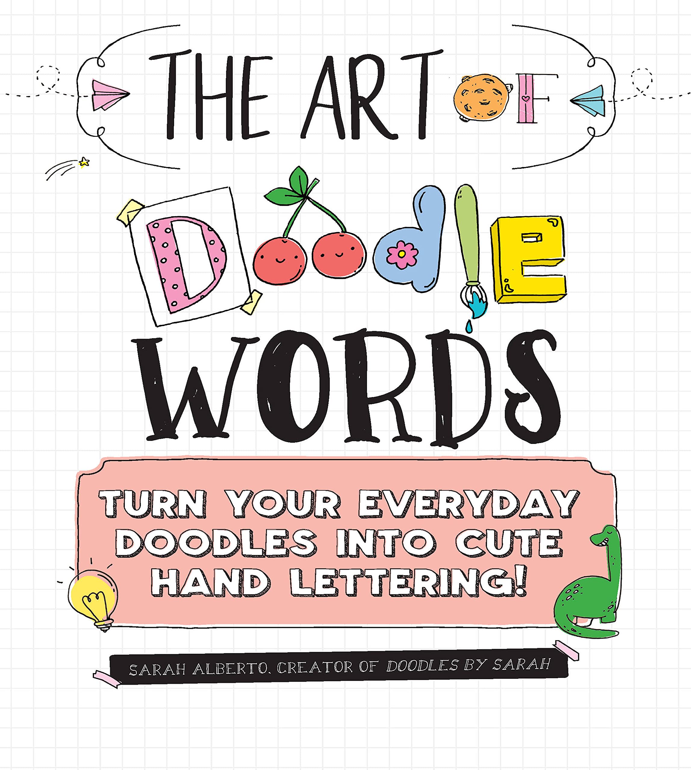 The Art Of Doodle Words: Turn Your Everyday Doodles Into Cute Hand Lettering!