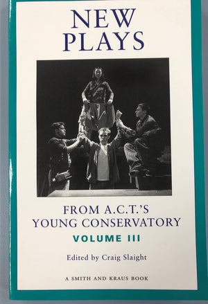 New Plays From A.C.T.'S Young Conservatory Volume Iii