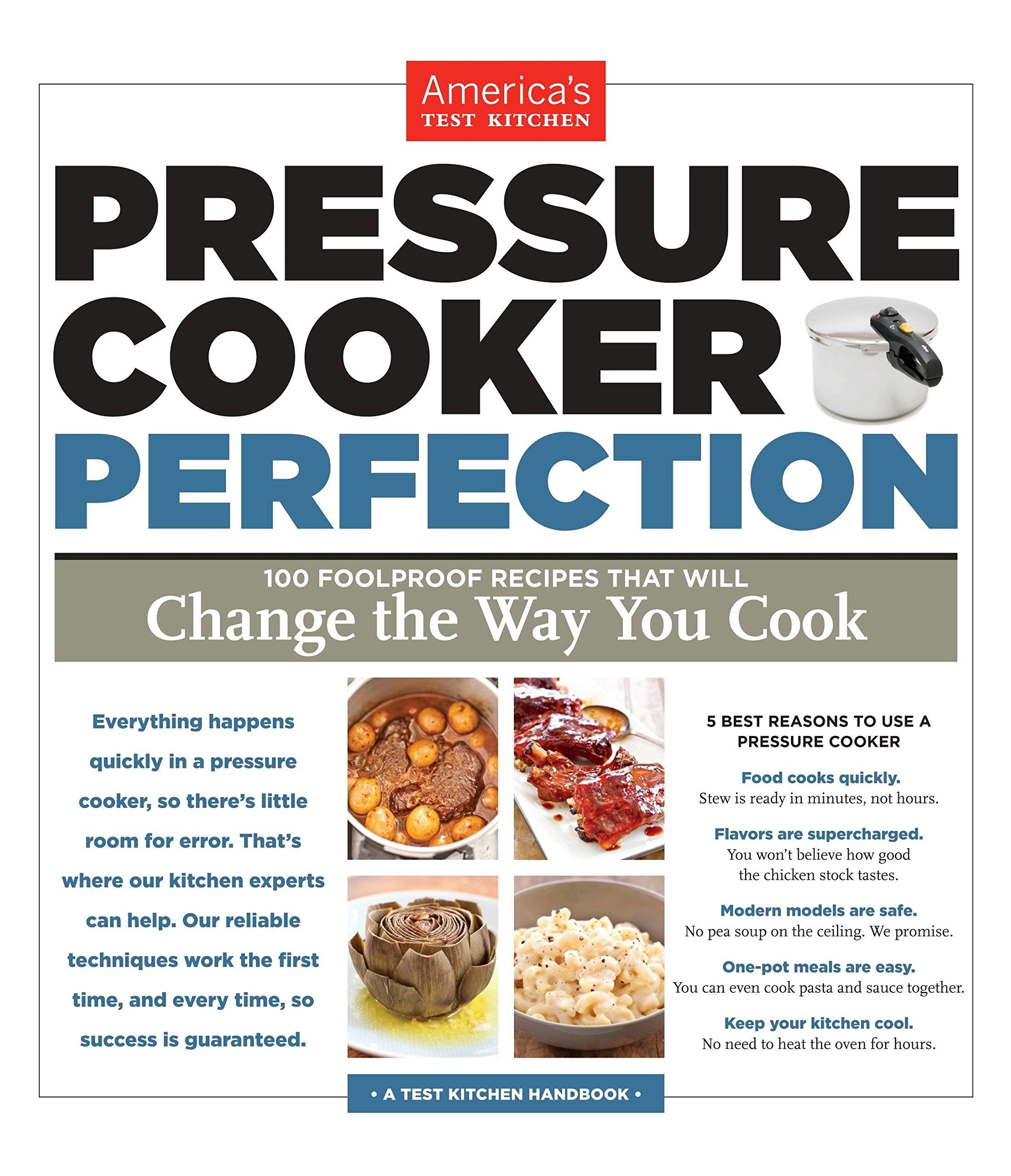 Pressure Cooker Perfection: 100 Foolproof Recipes That Will Change The Way You Cook