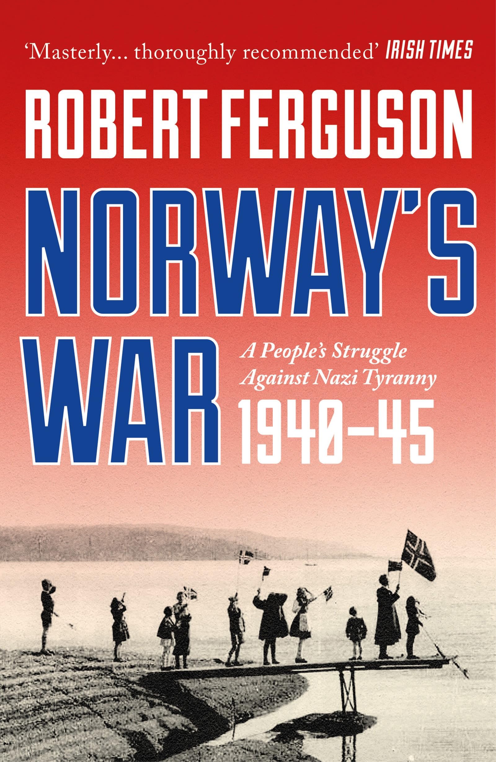 NorwayS War: A PeopleS Struggle Against Nazi Tyranny, 194045