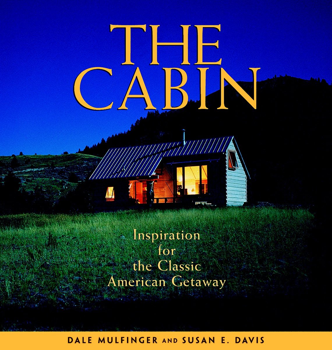 The Cabin: Inspiration for the Classic American Getaway,New