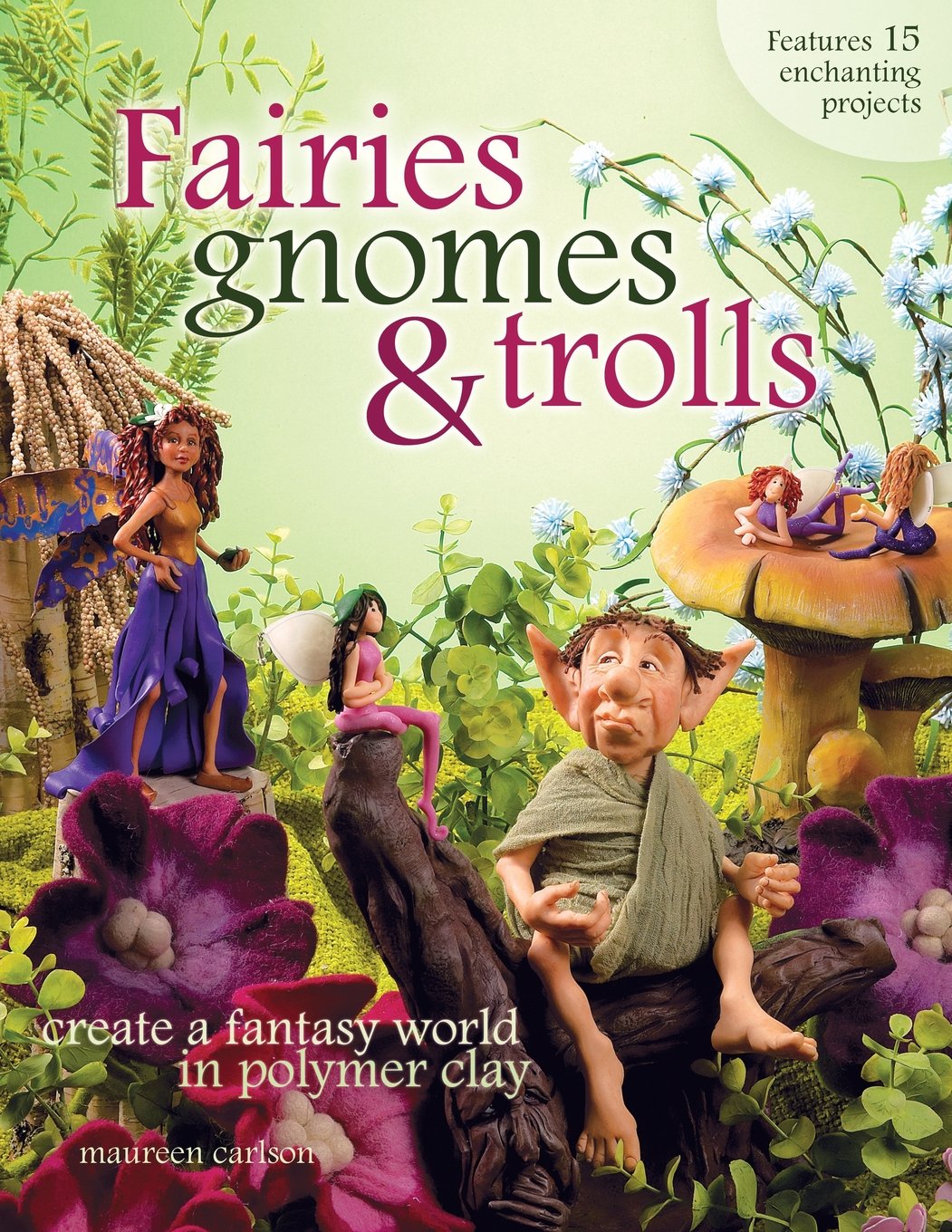Fairies, Gnomes & Trolls: Create a Fantasy World in Polymer Clay,Used