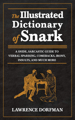 The Illustrated Dictionary of Snark: A Snide, Sarcastic Guide to Verbal Sparring, Comebacks, Irony, Insults, and Much More,Used