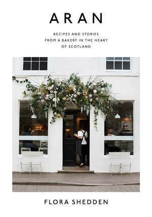 Aran: Recipes And Stories From A Bakery In The Heart Of Scotland