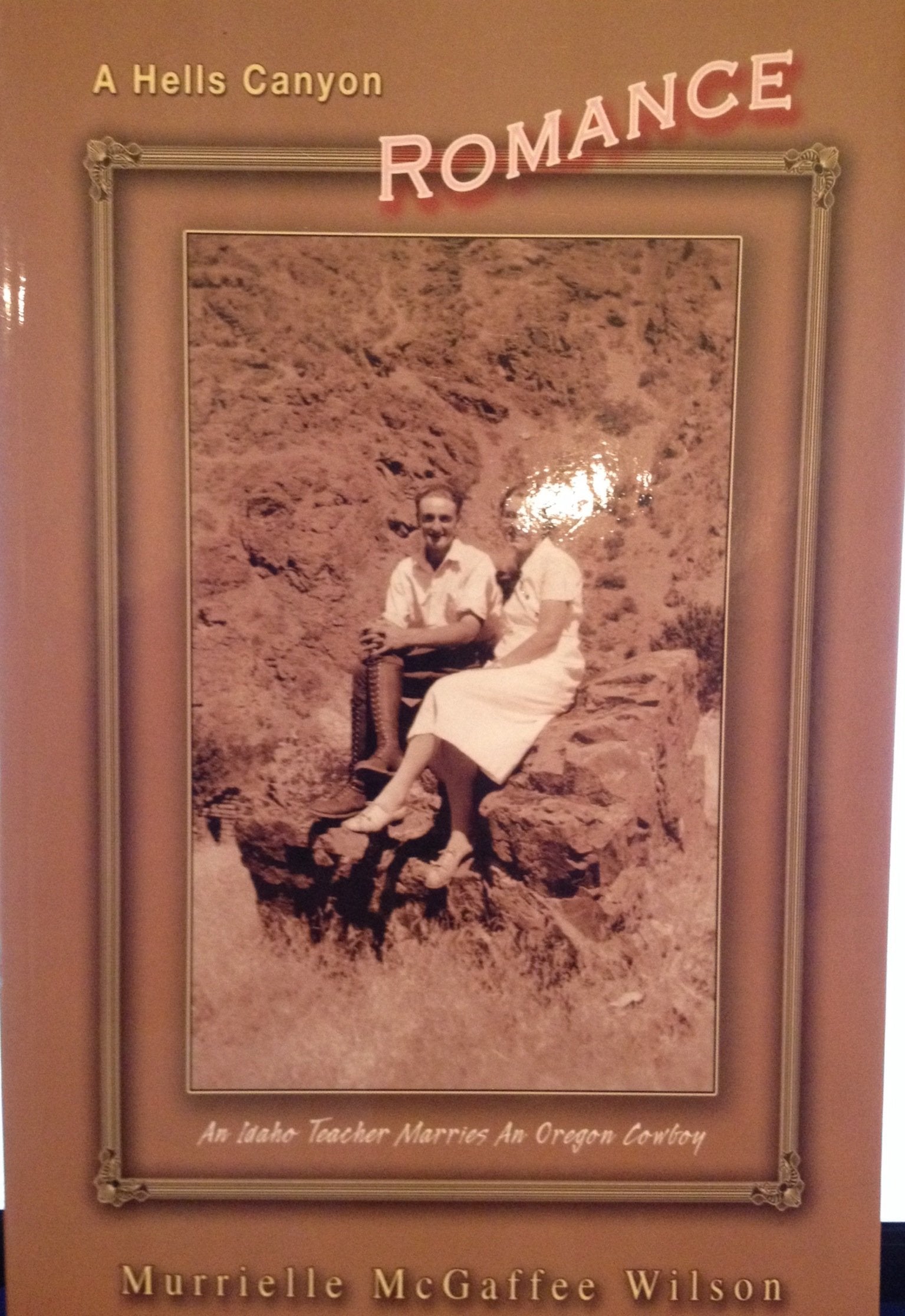 A Hells Canyon Romance: An Idaho Teacher Marries an Oregon Cowboy: My Early Years,Used