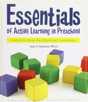 Essentials of Active Learning in Preschool: Getting to Know the High/Scope Curriculum,New
