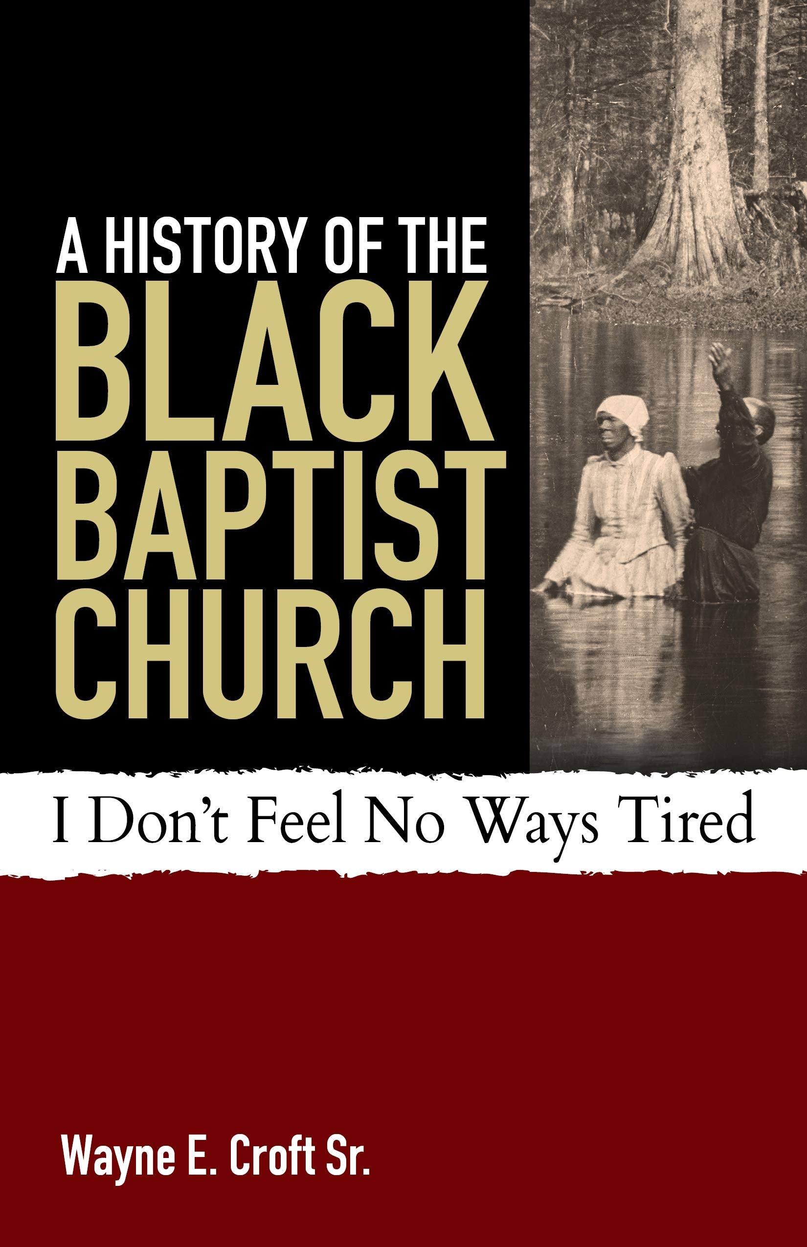 A History Of The Black Baptist Church: I Don'T Feel No Ways Tired,New