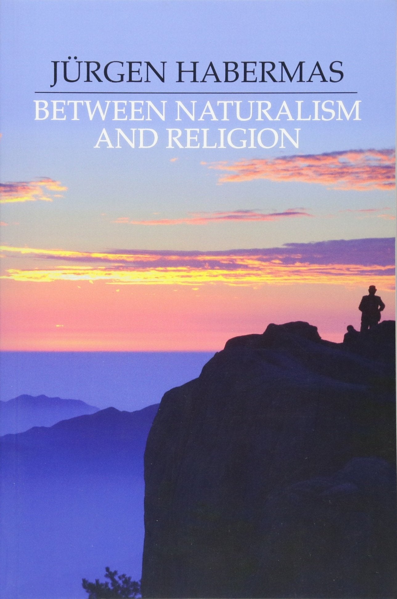 Between Naturalism And Religion: Philosophical Essays,New