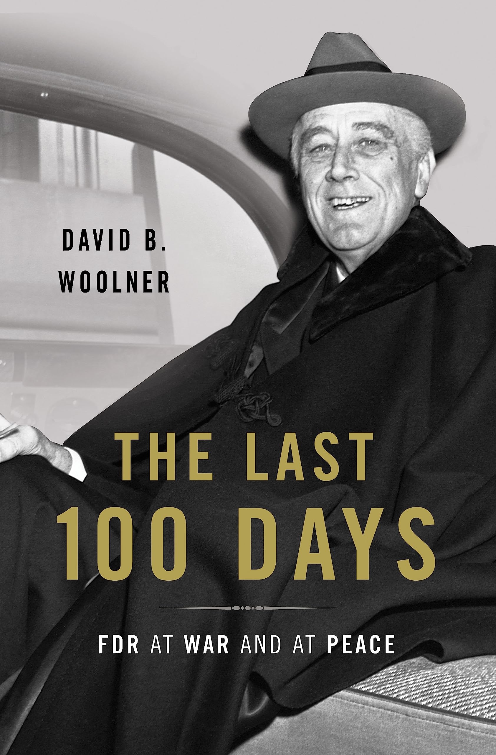 The Last 100 Days: Fdr At War And At Peace
