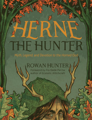 Herne The Hunter: Myth, Legend, And Devotion To The Horned God