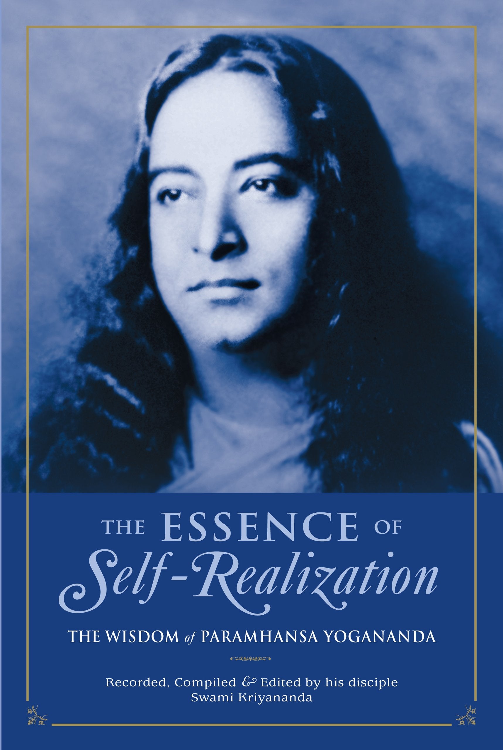 The Essence Of Selfrealization: The Wisdom Of Paramhansa Yogananda