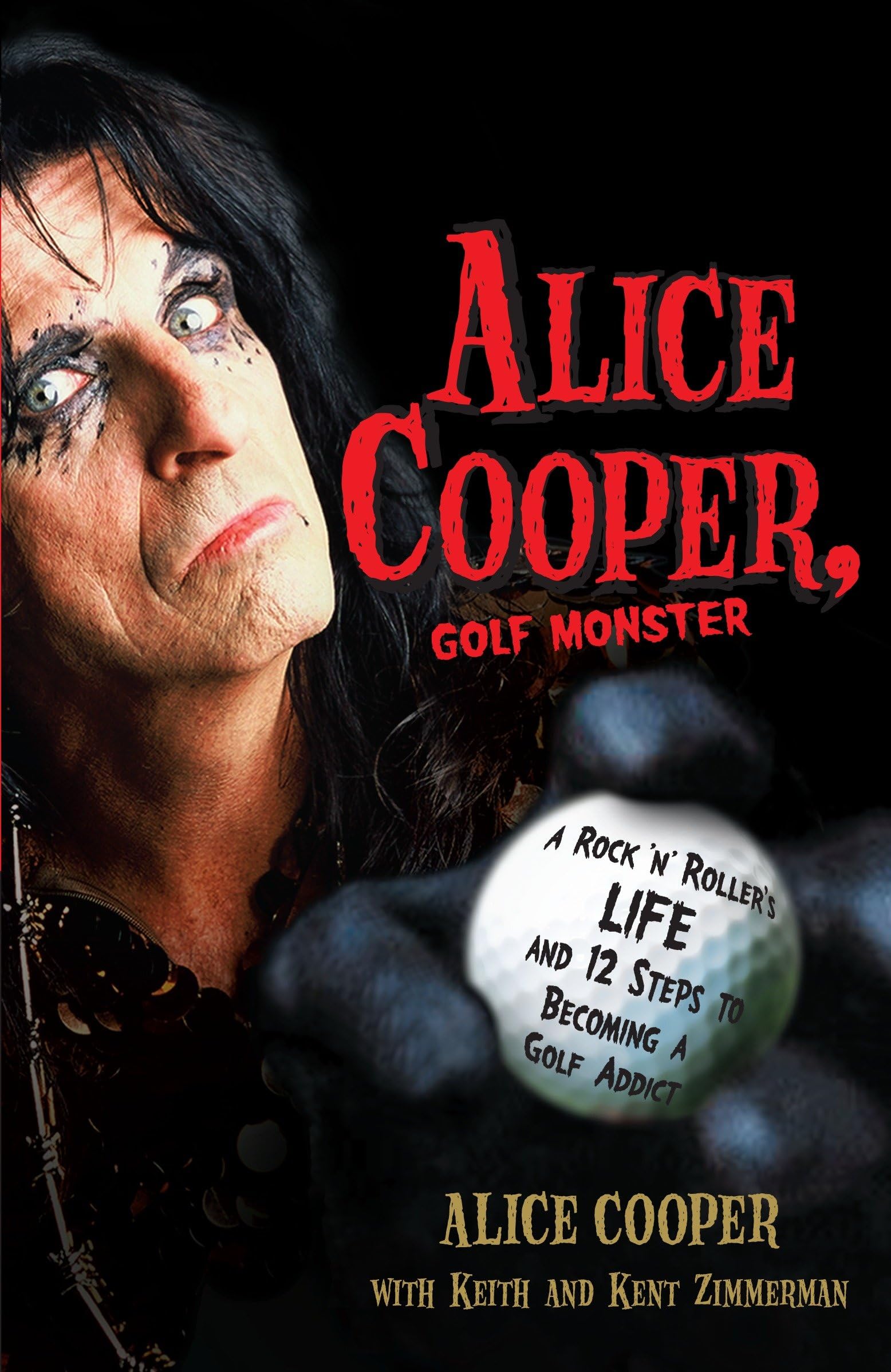 Alice Cooper, Golf Monster: A Rock 'n' Roller's Life and 12 Steps to Becoming a Golf Addict,New