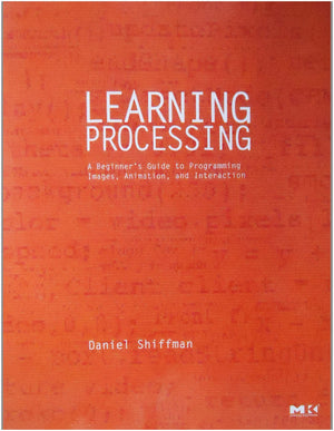 Learning Processing: A Beginner's Guide to Programming Images, Animation, and Interaction (Morgan Kaufmann Series in Computer Gr,Used
